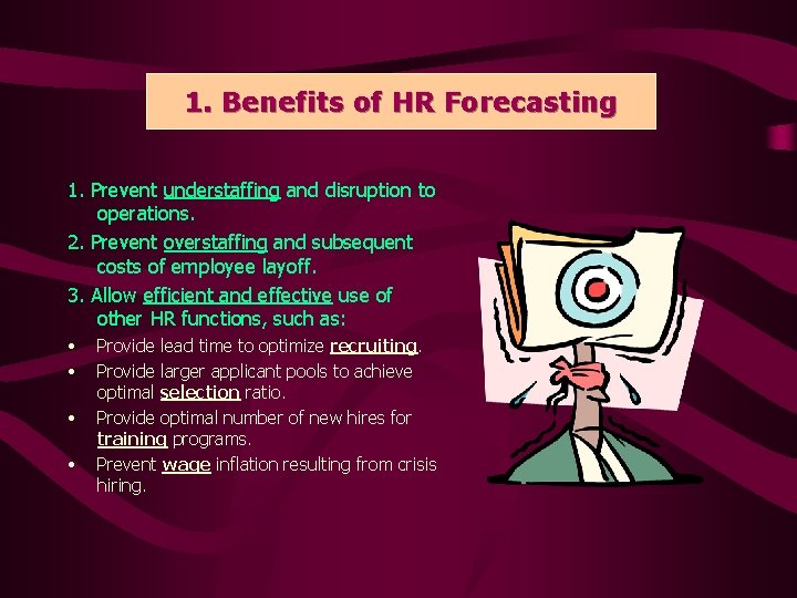 1. 1. Benefits HR Forecasting Benefits of of HR 1. Prevent understaffing and disruption