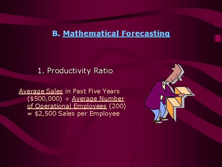 B. Mathematical Forecasting 1. Productivity Ratio Average Sales in Past Five Years ($500, 000)