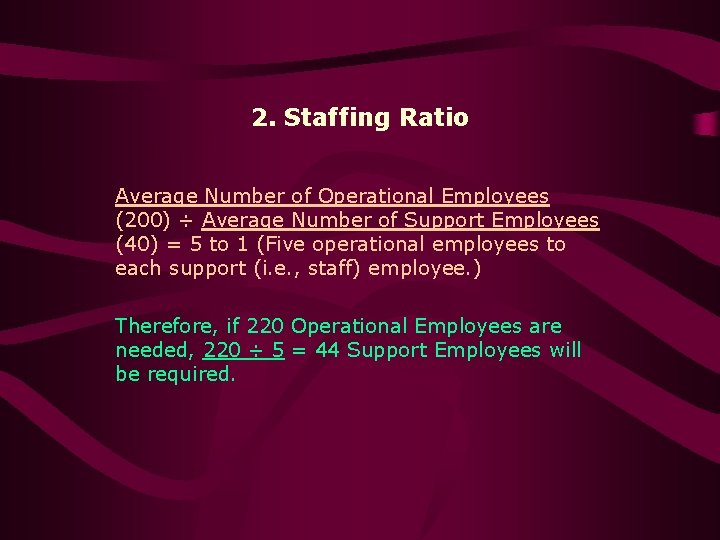 2. Staffing Ratio Average Number of Operational Employees (200) ÷ Average Number of Support