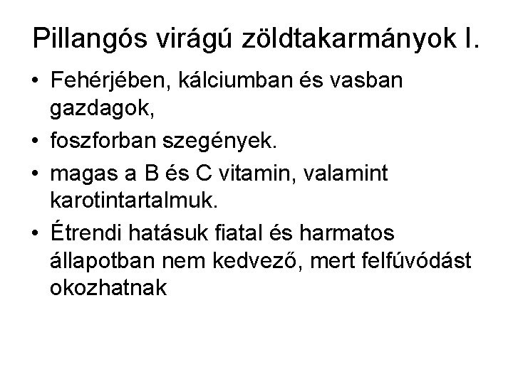 Pillangós virágú zöldtakarmányok I. • Fehérjében, kálciumban és vasban gazdagok, • foszforban szegények. •