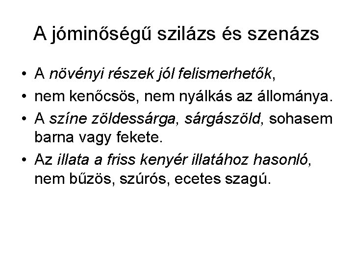 A jóminőségű szilázs és szenázs • A növényi részek jól felismerhetők, • nem kenőcsös,