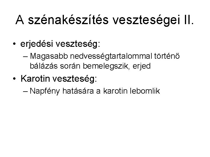 A szénakészítés veszteségei II. • erjedési veszteség: – Magasabb nedvességtartalommal történő bálázás során bemelegszik,