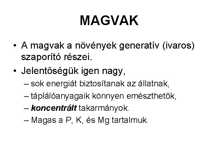 MAGVAK • A magvak a növények generatív (ivaros) szaporító részei. • Jelentőségük igen nagy,