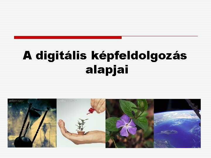 A digitális képfeldolgozás alapjai 