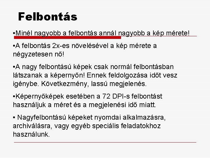 Felbontás • Minél nagyobb a felbontás annál nagyobb a kép mérete! • A felbontás