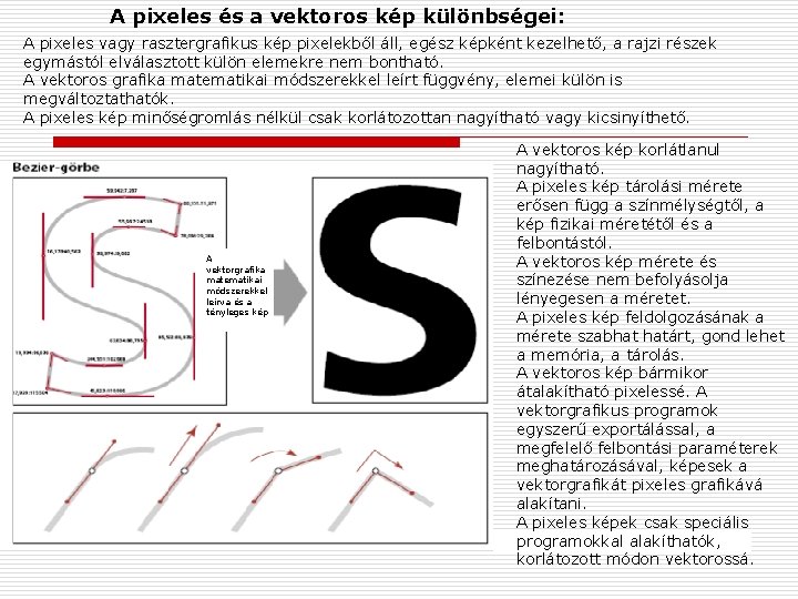 A pixeles és a vektoros kép különbségei: A pixeles vagy rasztergrafikus kép pixelekből áll,