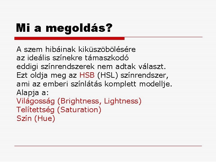 Mi a megoldás? A szem hibáinak kiküszöbölésére az ideális színekre támaszkodó eddigi színrendszerek nem