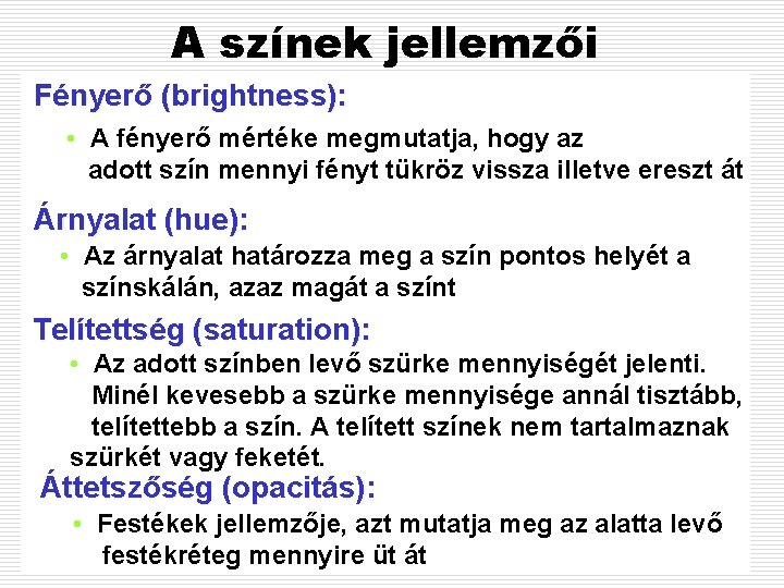 A színek jellemzői Fényerő (brightness): • A fényerő mértéke megmutatja, hogy az adott szín