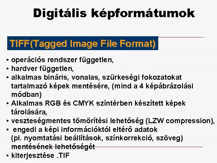 Digitális képformátumok TIFF(Tagged Image File Format) • operációs rendszer független, • hardver független, •