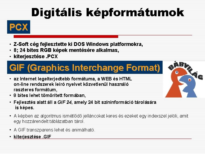 Digitális képformátumok PCX • Z-Soft cég fejlesztette ki DOS Windows platformokra, • 8; 24