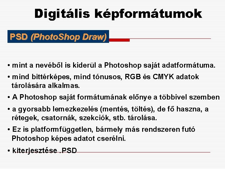 Digitális képformátumok PSD (Photo. Shop Draw) • mint a nevéből is kiderül a Photoshop