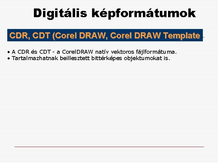 Digitális képformátumok CDR, CDT (Corel DRAW, Corel DRAW Template • A CDR és CDT