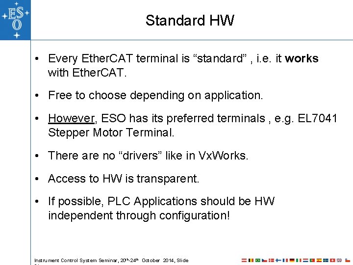 Standard HW • Every Ether. CAT terminal is “standard” , i. e. it works Standard HW • Every Ether. CAT terminal is “standard” , i. e. it works