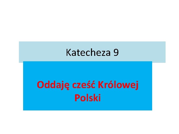 Katecheza 9 Oddaję cześć Królowej Polski 