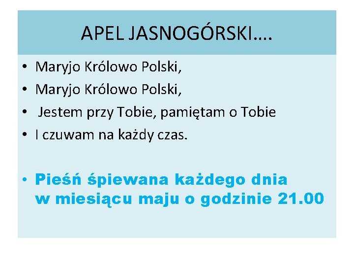 APEL JASNOGÓRSKI…. • • Maryjo Królowo Polski, Jestem przy Tobie, pamiętam o Tobie I