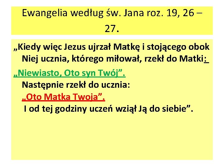 Ewangelia według św. Jana roz. 19, 26 – 27. „Kiedy więc Jezus ujrzał Matkę