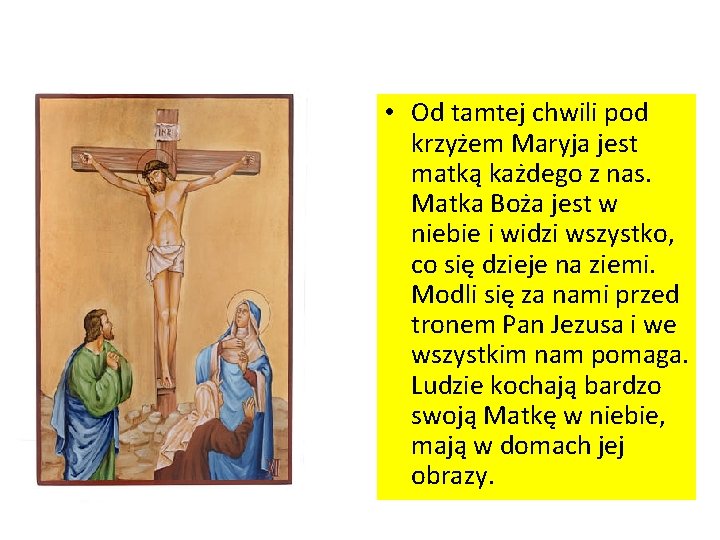  • Od tamtej chwili pod krzyżem Maryja jest matką każdego z nas. Matka