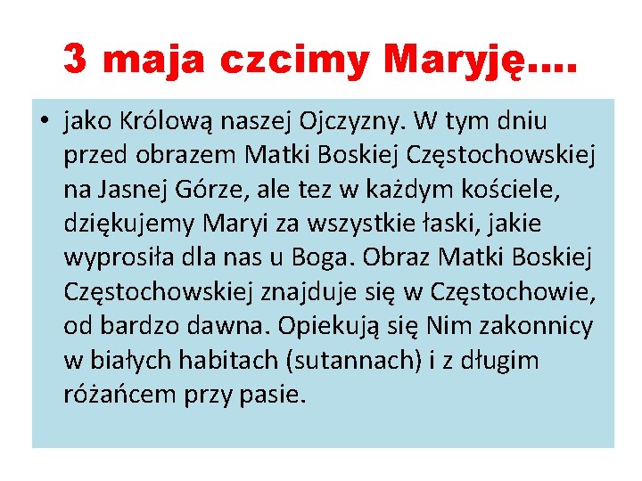 3 maja czcimy Maryję…. • jako Królową naszej Ojczyzny. W tym dniu przed obrazem