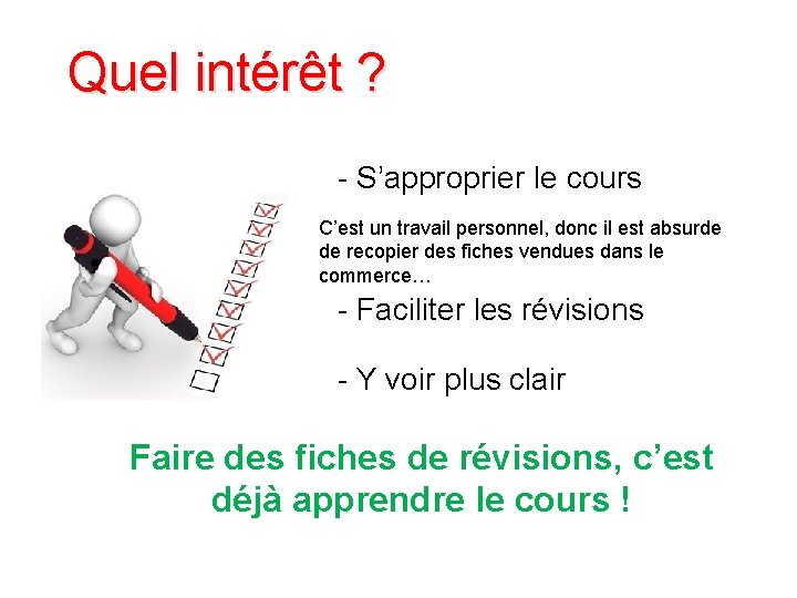 Quel intérêt ? - S’approprier le cours C’est un travail personnel, donc il est