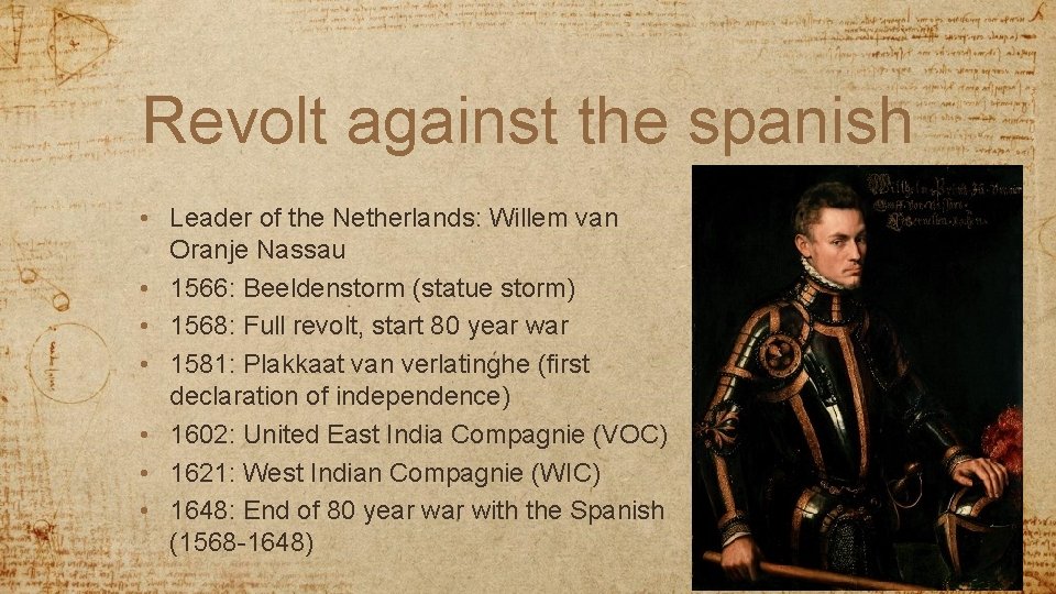 Revolt against the spanish • Leader of the Netherlands: Willem van Oranje Nassau •