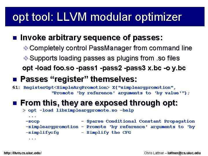 opt tool: LLVM modular optimizer n Invoke arbitrary sequence of passes: v Completely control