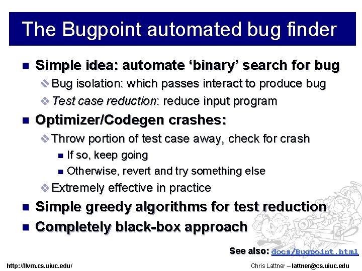 The Bugpoint automated bug finder n Simple idea: automate ‘binary’ search for bug v