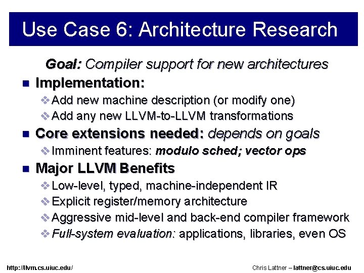 Use Case 6: Architecture Research n Goal: Compiler support for new architectures Implementation: v