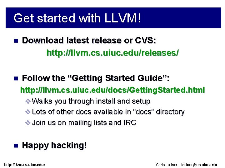 Get started with LLVM! n Download latest release or CVS: http: //llvm. cs. uiuc.