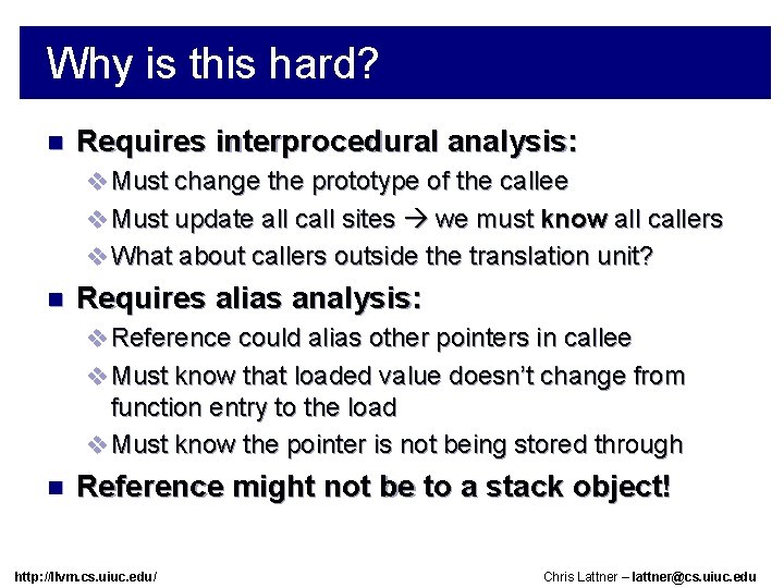 Why is this hard? n Requires interprocedural analysis: v Must change the prototype of