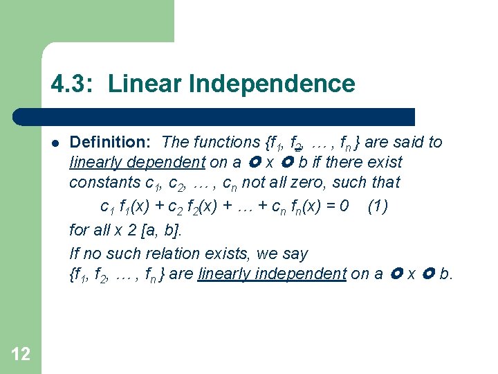 4. 3: Linear Independence l 12 Definition: The functions {f 1, f 2, …
