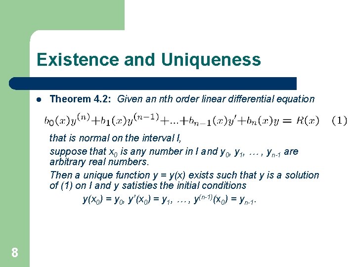 Existence and Uniqueness l Theorem 4. 2: Given an nth order linear differential equation