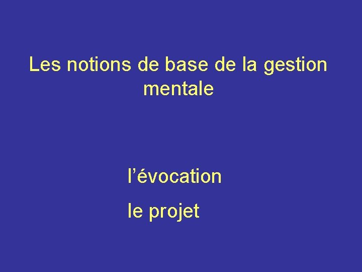 Les notions de base de la gestion mentale l’évocation le projet 