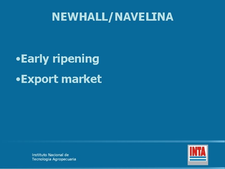 NEWHALL/NAVELINA • Early ripening • Export market 