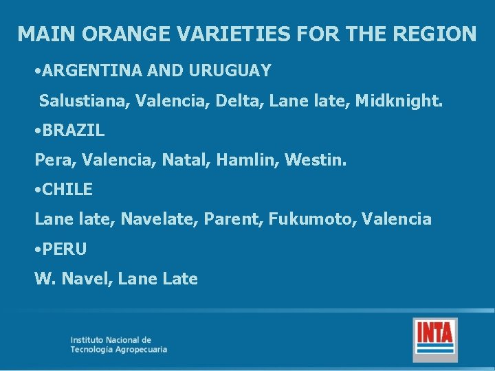 MAIN ORANGE VARIETIES FOR THE REGION • ARGENTINA AND URUGUAY Salustiana, Valencia, Delta, Lane