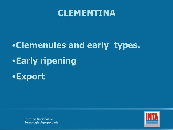 CLEMENTINA • Clemenules and early types. • Early ripening • Export 