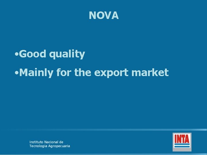 NOVA • Good quality • Mainly for the export market 