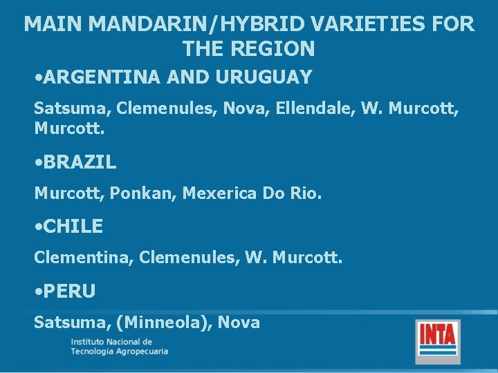 MAIN MANDARIN/HYBRID VARIETIES FOR THE REGION • ARGENTINA AND URUGUAY Satsuma, Clemenules, Nova, Ellendale,