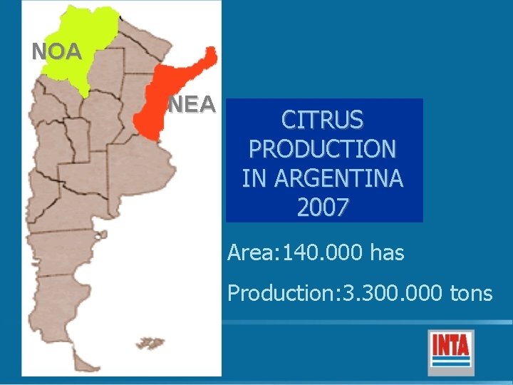NOA NEA CITRUS PRODUCTION IN ARGENTINA 2007 Area: 140. 000 has Production: 3. 300.