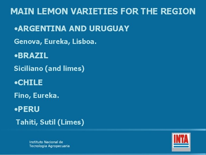 MAIN LEMON VARIETIES FOR THE REGION • ARGENTINA AND URUGUAY Genova, Eureka, Lisboa. •