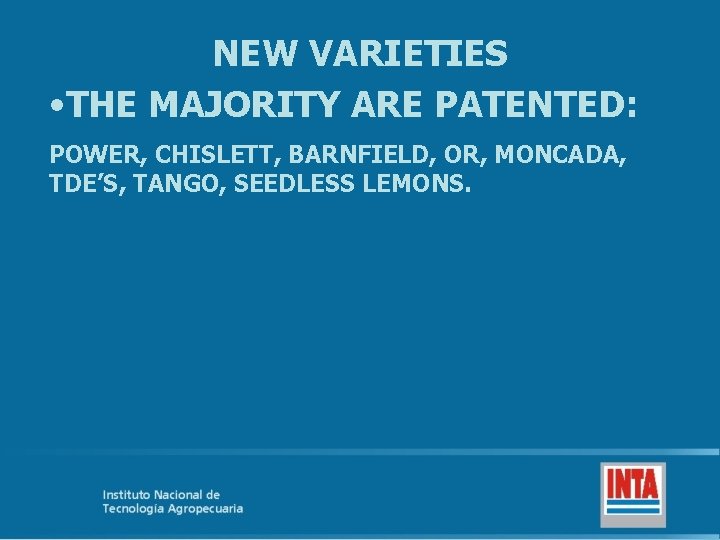 NEW VARIETIES • THE MAJORITY ARE PATENTED: POWER, CHISLETT, BARNFIELD, OR, MONCADA, TDE’S, TANGO,