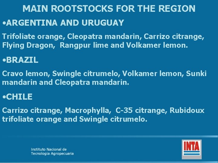 MAIN ROOTSTOCKS FOR THE REGION • ARGENTINA AND URUGUAY Trifoliate orange, Cleopatra mandarin, Carrizo