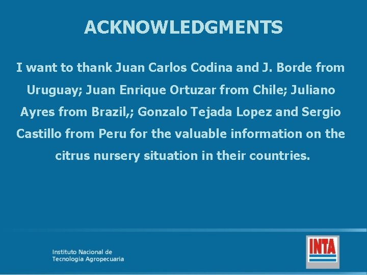 ACKNOWLEDGMENTS I want to thank Juan Carlos Codina and J. Borde from Uruguay; Juan