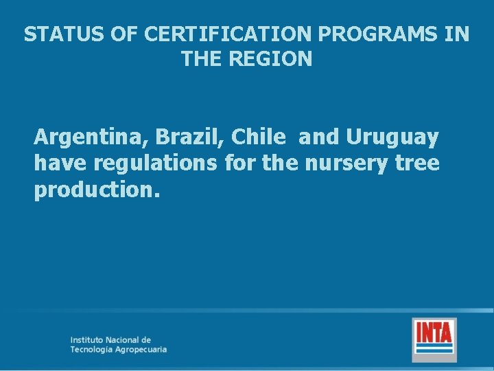 STATUS OF CERTIFICATION PROGRAMS IN THE REGION Argentina, Brazil, Chile and Uruguay have regulations