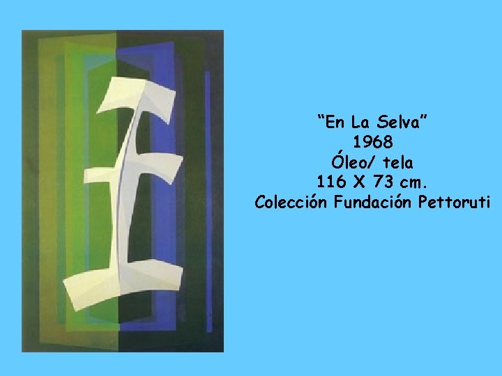 “En La Selva” 1968 Óleo/ tela 116 X 73 cm. Colección Fundación Pettoruti 