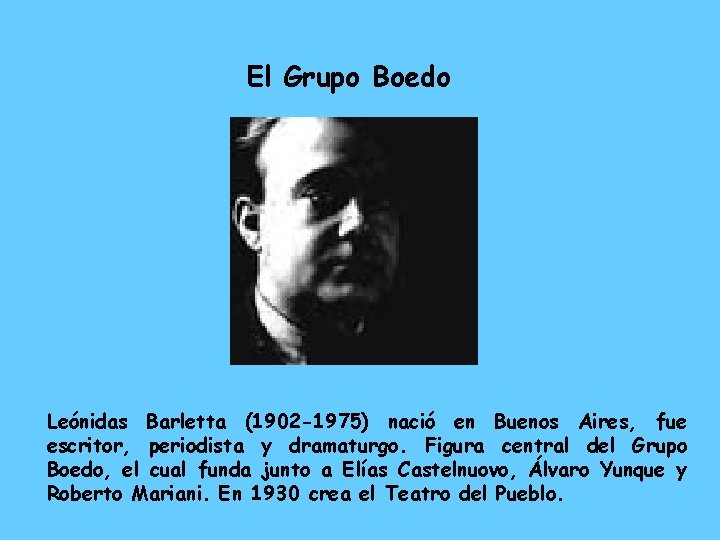 El Grupo Boedo Leónidas Barletta (1902 -1975) nació en Buenos Aires, fue escritor, periodista
