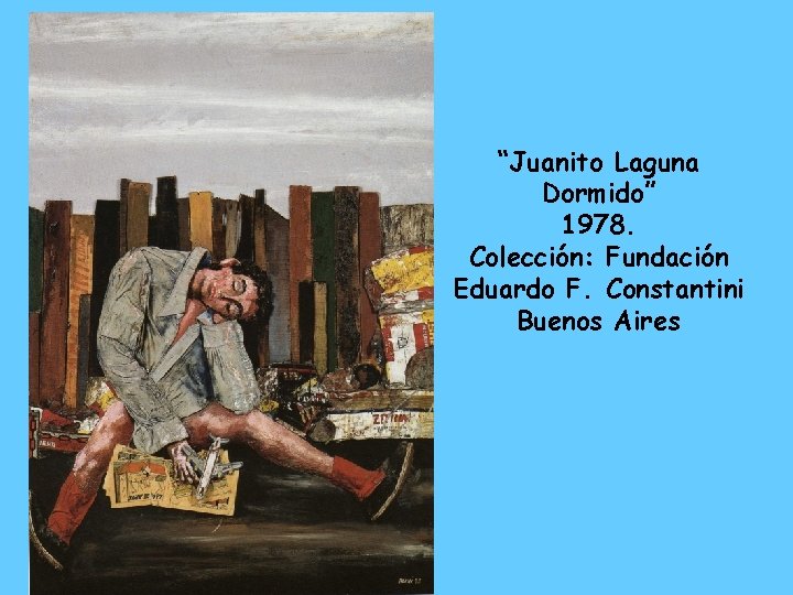 “Juanito Laguna Dormido” 1978. Colección: Fundación Eduardo F. Constantini Buenos Aires 