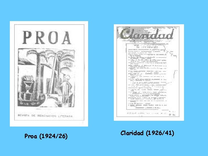 Proa (1924/26) Claridad (1926/41) 