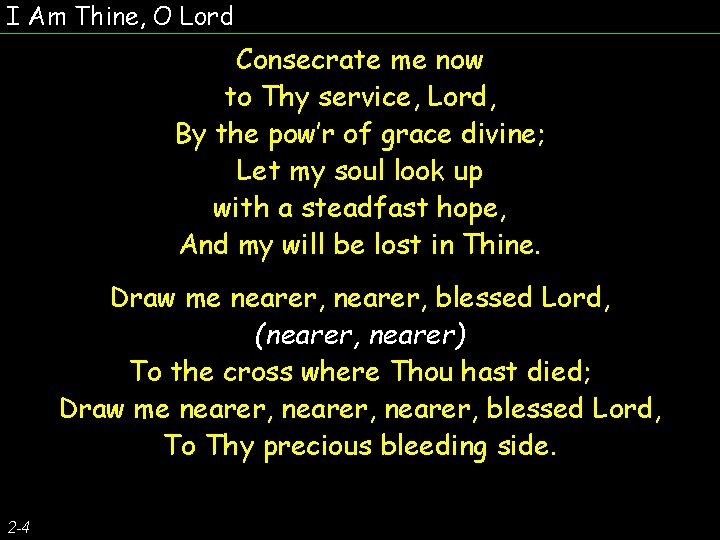 I Am Thine, O Lord Consecrate me now to Thy service, Lord, By the