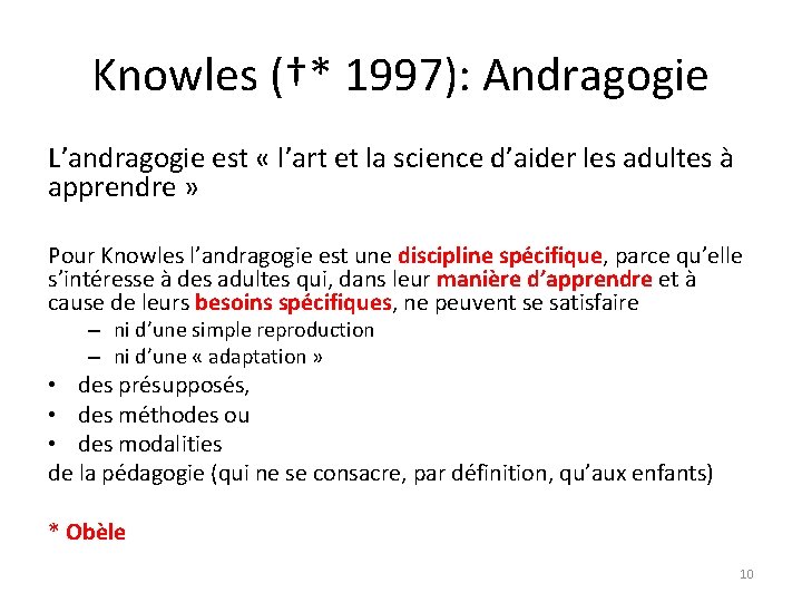 Knowles (†* 1997): Andragogie L’andragogie est « l’art et la science d’aider les adultes