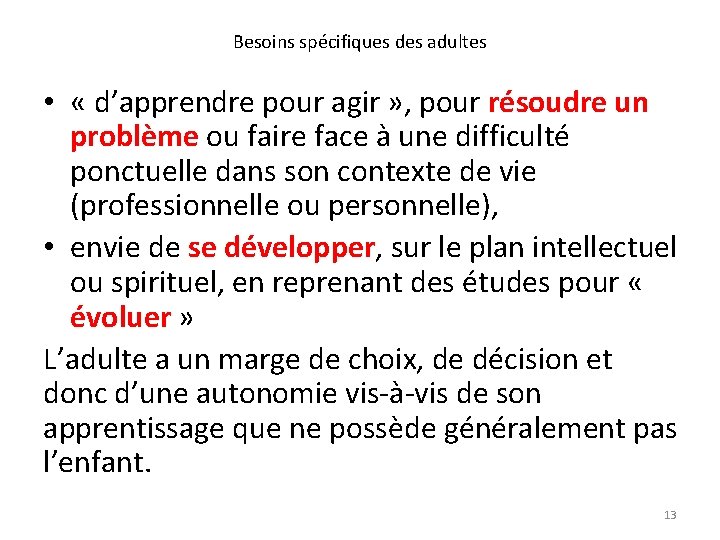 Besoins spécifiques des adultes • « d’apprendre pour agir » , pour résoudre un